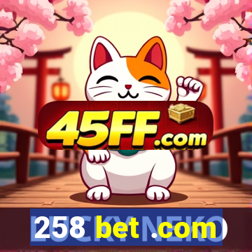 258 bet .com